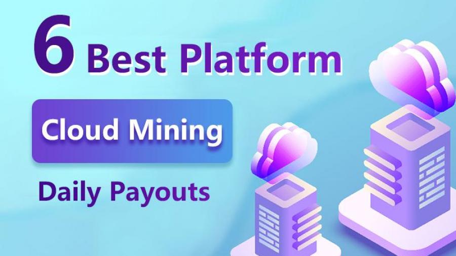 6 Best Cloud Mining Daily Payouts Platform